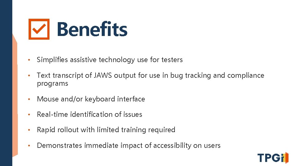 Benefits • Simplifies assistive technology use for testers • Text transcript of JAWS output