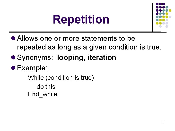 Repetition l Allows one or more statements to be repeated as long as a