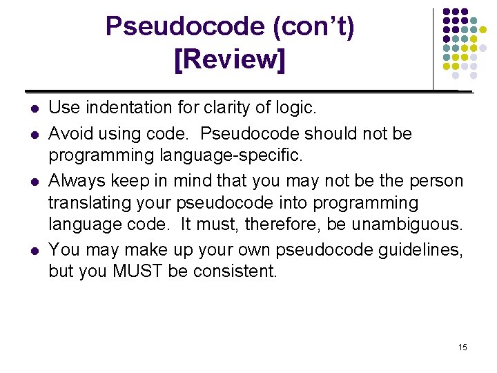 Pseudocode (con’t) [Review] l l Use indentation for clarity of logic. Avoid using code.