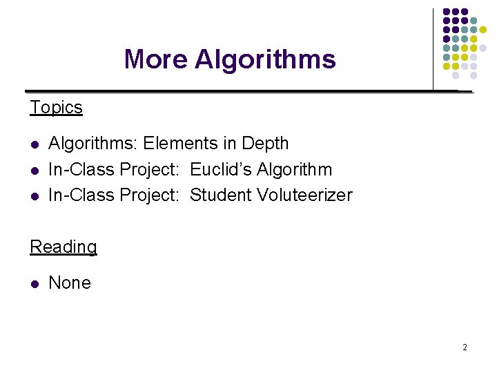 More Algorithms Topics l l l Algorithms: Elements in Depth In-Class Project: Euclid’s Algorithm