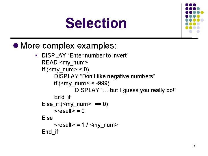 Selection l More complex examples: § DISPLAY “Enter number to invert” READ <my_num> If
