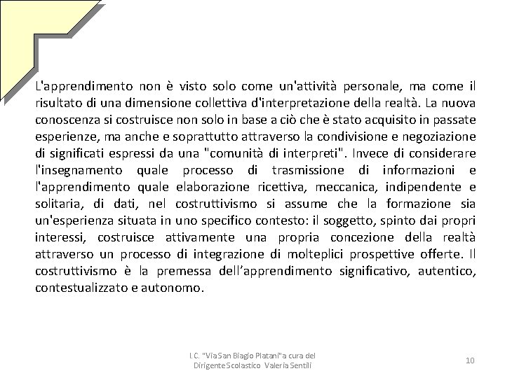 L'apprendimento non è visto solo come un'attività personale, ma come il risultato di una