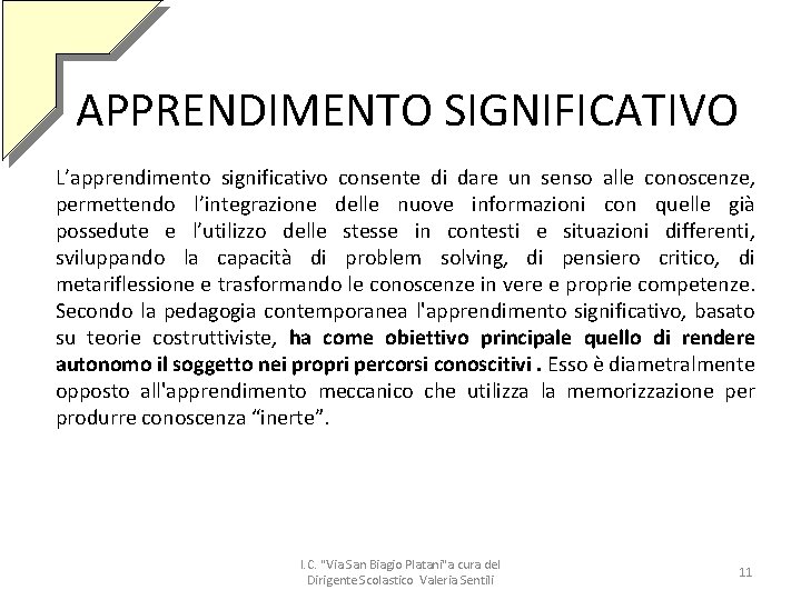 APPRENDIMENTO SIGNIFICATIVO L’apprendimento significativo consente di dare un senso alle conoscenze, permettendo l’integrazione delle