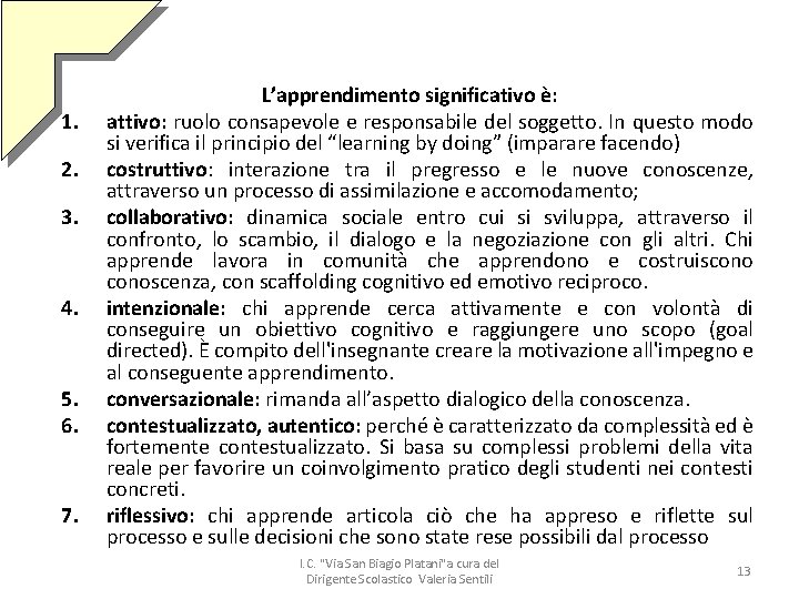 1. 2. 3. 4. 5. 6. 7. L’apprendimento significativo è: attivo: ruolo consapevole e