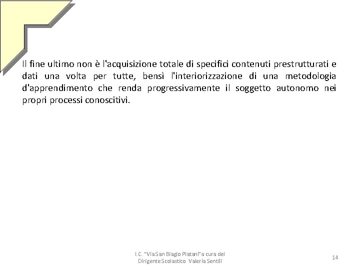 Il fine ultimo non è l'acquisizione totale di specifici contenuti prestrutturati e dati una