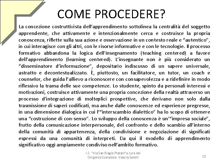 COME PROCEDERE? La concezione costruttivista dell’apprendimento sottolinea la centralità del soggetto apprendente, che attivamente