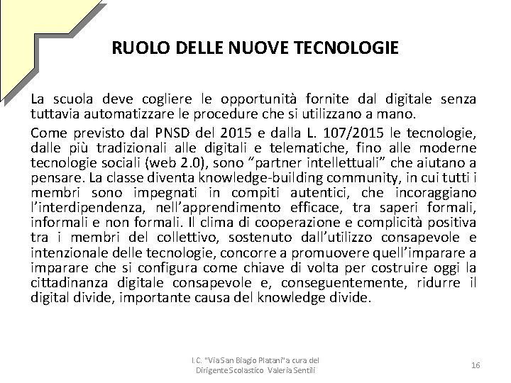 RUOLO DELLE NUOVE TECNOLOGIE La scuola deve cogliere le opportunità fornite dal digitale senza