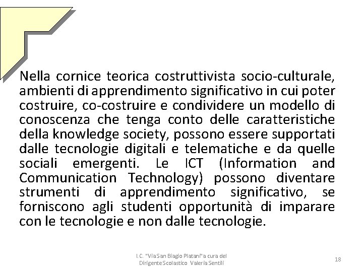 Nella cornice teorica costruttivista socio-culturale, ambienti di apprendimento significativo in cui poter costruire, co-costruire