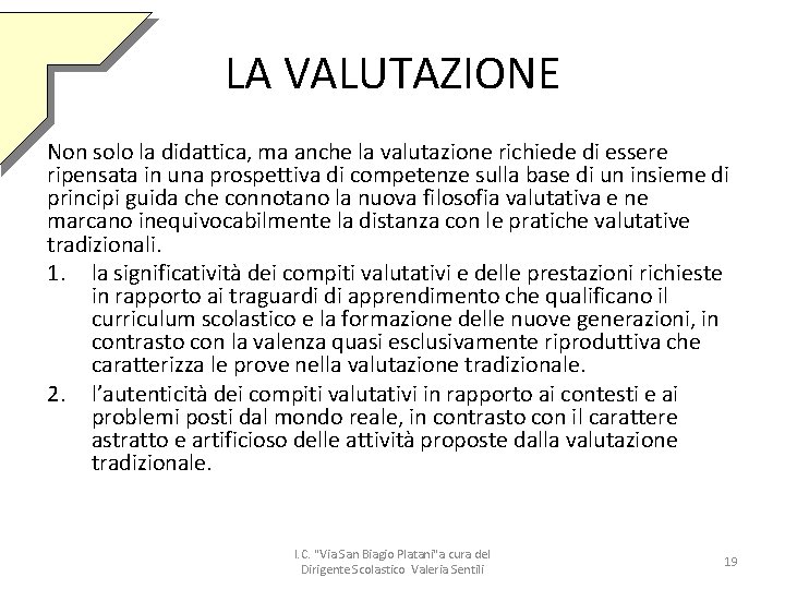 LA VALUTAZIONE Non solo la didattica, ma anche la valutazione richiede di essere ripensata