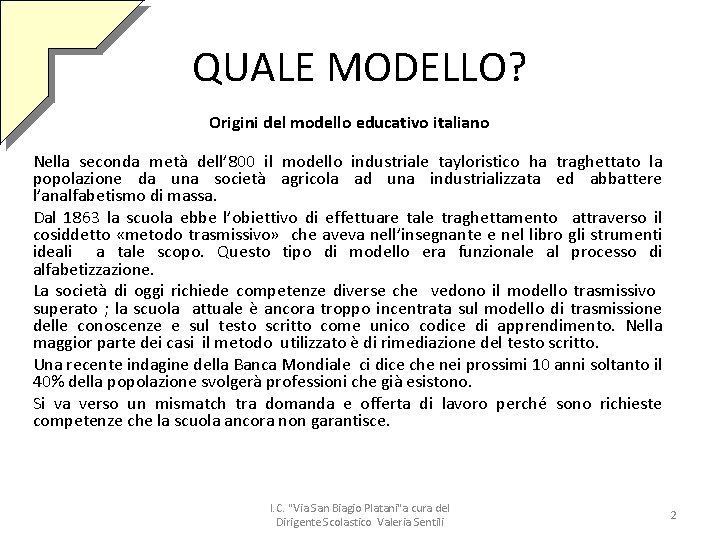 QUALE MODELLO? Origini del modello educativo italiano Nella seconda metà dell’ 800 il modello