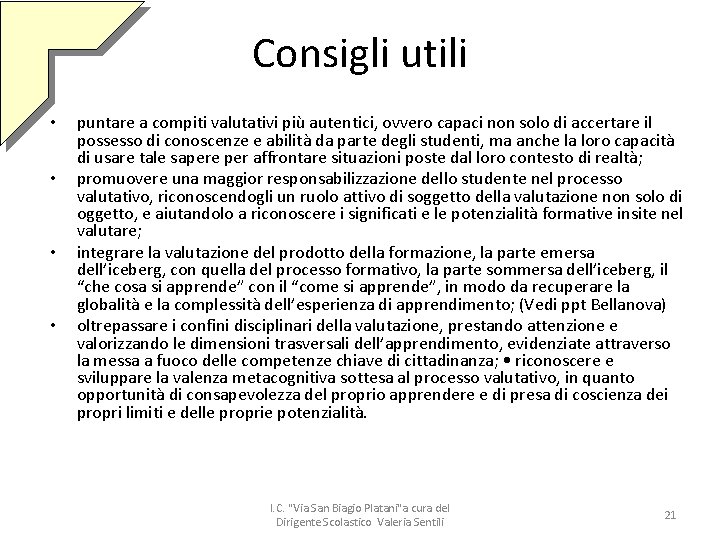 Consigli utili • • puntare a compiti valutativi più autentici, ovvero capaci non solo