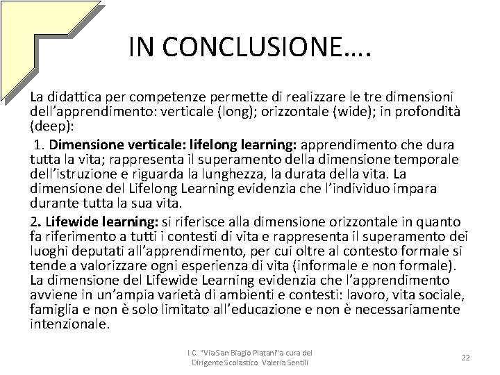 IN CONCLUSIONE…. La didattica per competenze permette di realizzare le tre dimensioni dell’apprendimento: verticale