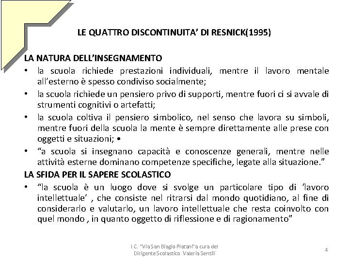 LE QUATTRO DISCONTINUITA’ DI RESNICK(1995) LA NATURA DELL’INSEGNAMENTO • la scuola richiede prestazioni individuali,