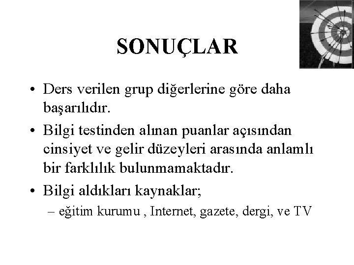 SONUÇLAR • Ders verilen grup diğerlerine göre daha başarılıdır. • Bilgi testinden alınan puanlar