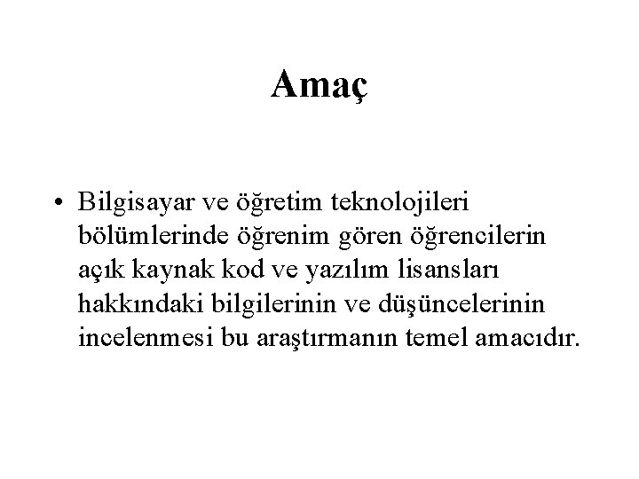 Amaç • Bilgisayar ve öğretim teknolojileri bölümlerinde öğrenim gören öğrencilerin açık kaynak kod ve