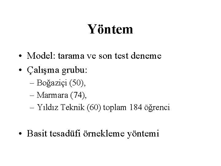 Yöntem • Model: tarama ve son test deneme • Çalışma grubu: – Boğaziçi (50),