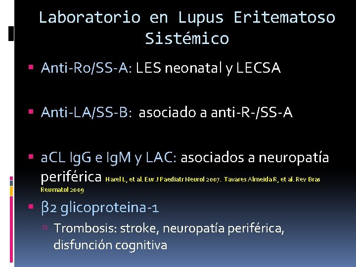 Laboratorio en Lupus Eritematoso Sistémico Anti-Ro/SS-A: LES neonatal y LECSA Anti-LA/SS-B: asociado a anti-R-/SS-A