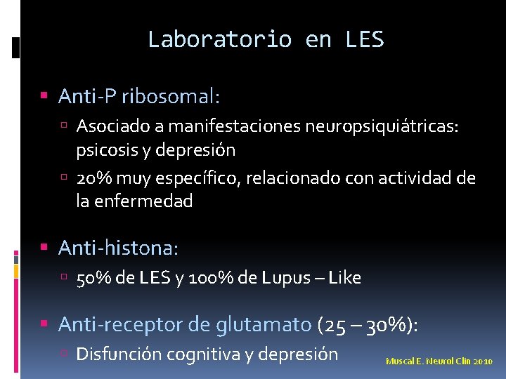 Laboratorio en LES Anti-P ribosomal: Asociado a manifestaciones neuropsiquiátricas: psicosis y depresión 20% muy