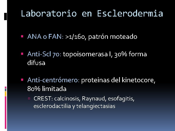 Laboratorio en Esclerodermia ANA o FAN: >1/160, patrón moteado Anti-Scl 70: topoisomerasa I, 30%