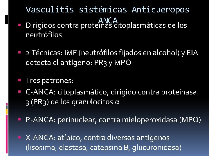 Vasculitis sistémicas Anticueropos ANCA Dirigidos contra proteinas citoplasmáticas de los neutrófilos 2 Técnicas: IMF