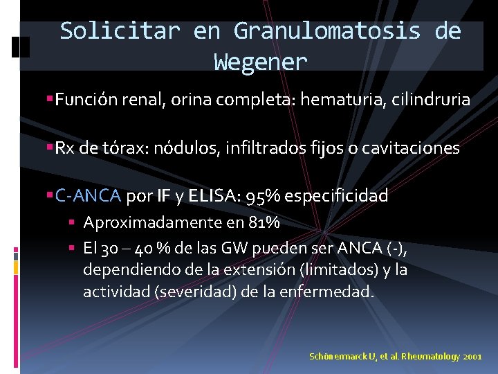 Solicitar en Granulomatosis de Wegener Función renal, orina completa: hematuria, cilindruria Rx de tórax: