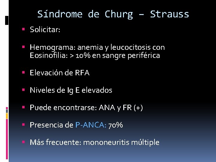Síndrome de Churg – Strauss Solicitar: Hemograma: anemia y leucocitosis con Eosinofilia: > 10%
