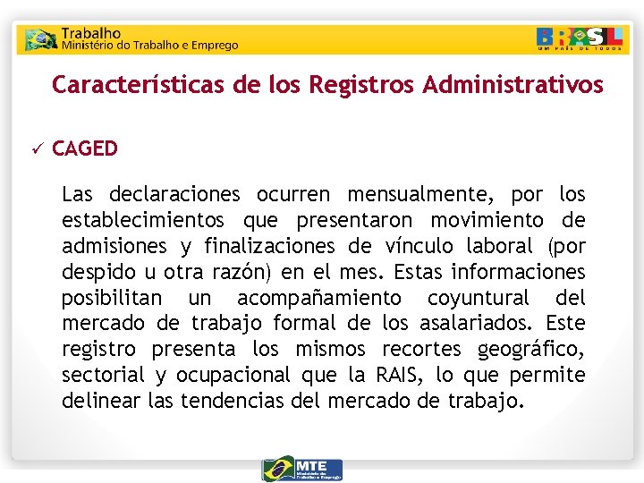 Características de los Registros Administrativos ü CAGED Las declaraciones ocurren mensualmente, por los establecimientos