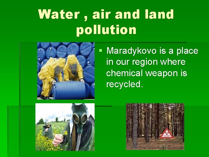 Water , air and land pollution § Maradykovo is a place in our region