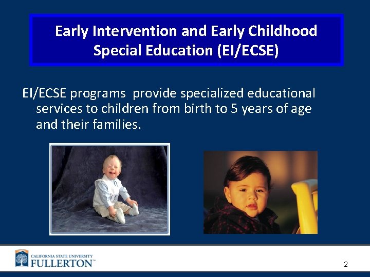 Early Intervention and Early Childhood Special Education (EI/ECSE) EI/ECSE programs provide specialized educational services