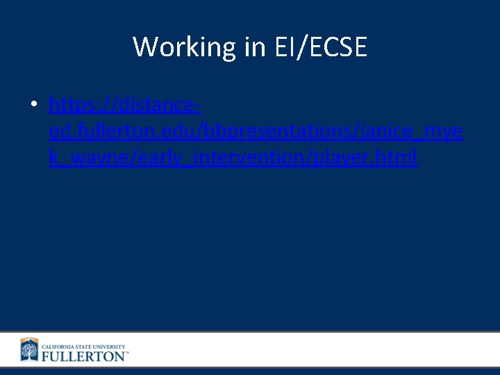 Working in EI/ECSE • https: //distanceed. fullerton. edu/bbpresentations/janice_mye k_wayne/early_intervention/player. html 