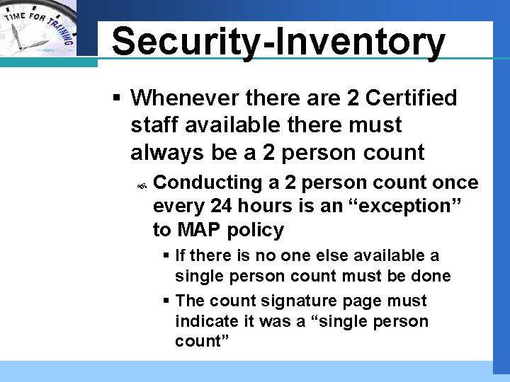 Company LOGO Security-Inventory § Whenever there are 2 Certified staff available there must always