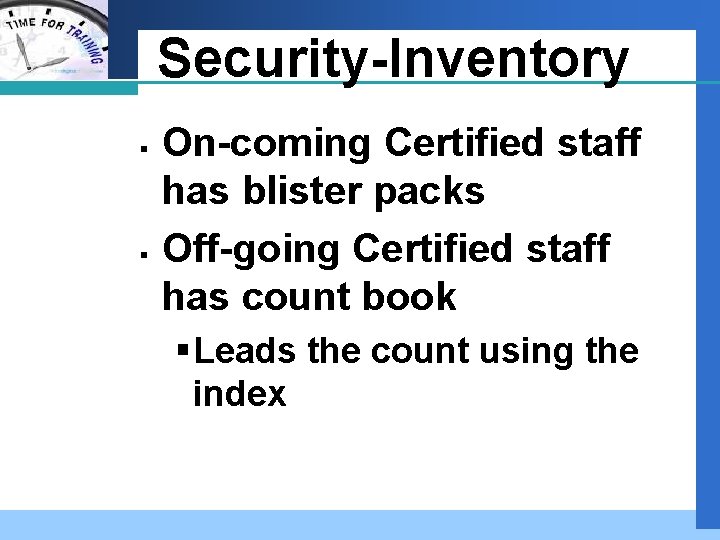 Company Security-Inventory LOGO § § On-coming Certified staff has blister packs Off-going Certified staff