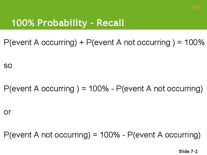 7 -B 100% Probability - Recall P(event A occurring) + P(event A not occurring