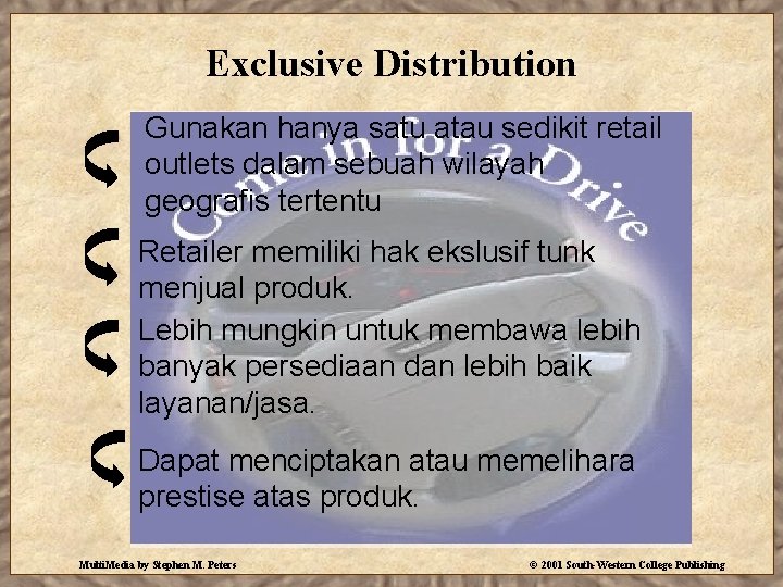 Exclusive Distribution Gunakan hanya satu atau sedikit retail outlets dalam sebuah wilayah geografis tertentu