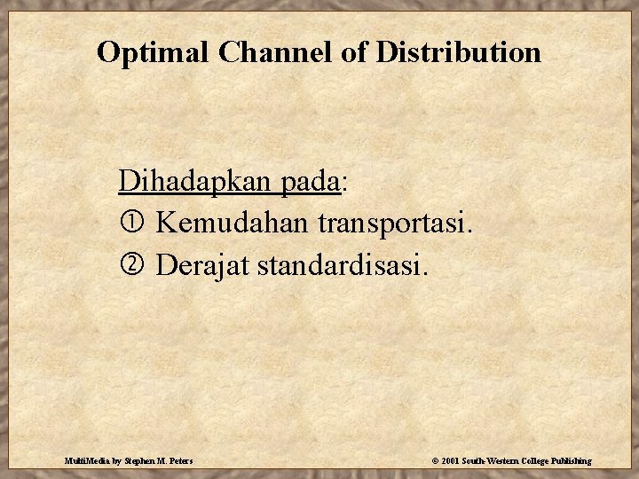 Optimal Channel of Distribution Dihadapkan pada: Kemudahan transportasi. Derajat standardisasi. Multi. Media by Stephen