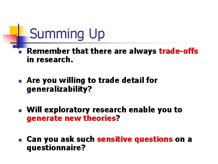 Summing Up n n Remember that there always trade-offs in research. Are you willing