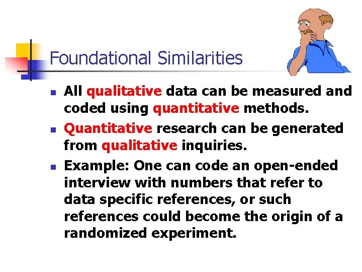 Foundational Similarities n n n All qualitative data can be measured and coded using