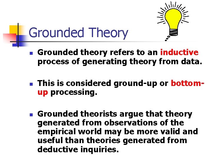 Grounded Theory n n n Grounded theory refers to an inductive process of generating