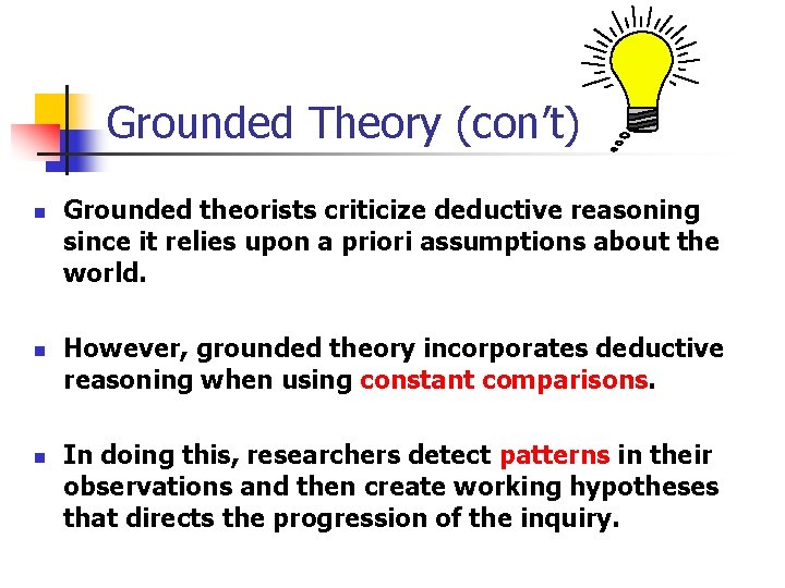 Grounded Theory (con’t) n n n Grounded theorists criticize deductive reasoning since it relies