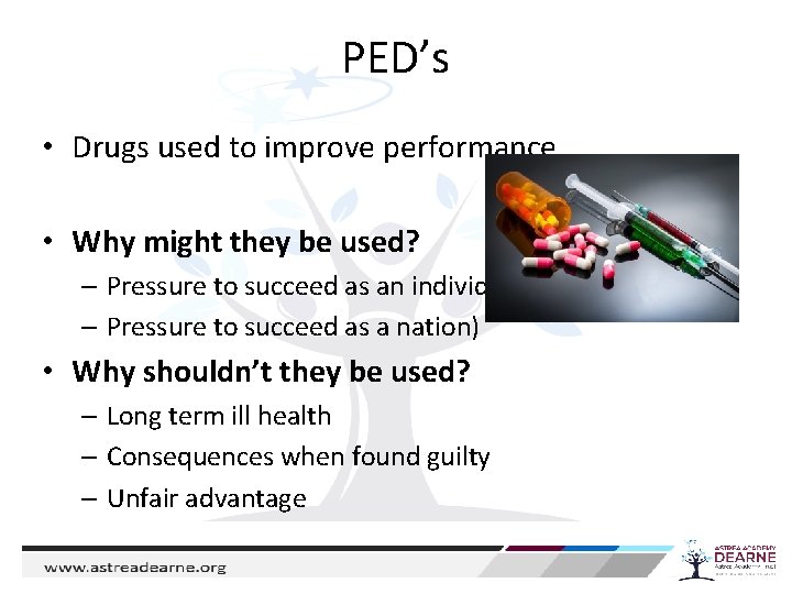 PED’s • Drugs used to improve performance • Why might they be used? –