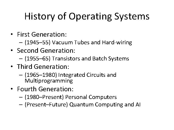 History of Operating Systems • First Generation: – (1945– 55) Vacuum Tubes and Hard-wiring