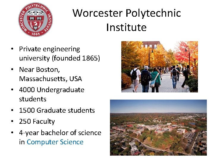 Worcester Polytechnic Institute • Private engineering university (founded 1865) • Near Boston, Massachusetts, USA