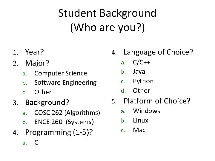 Student Background (Who are you? ) 1. Year? 2. Major? a. Computer Science b.