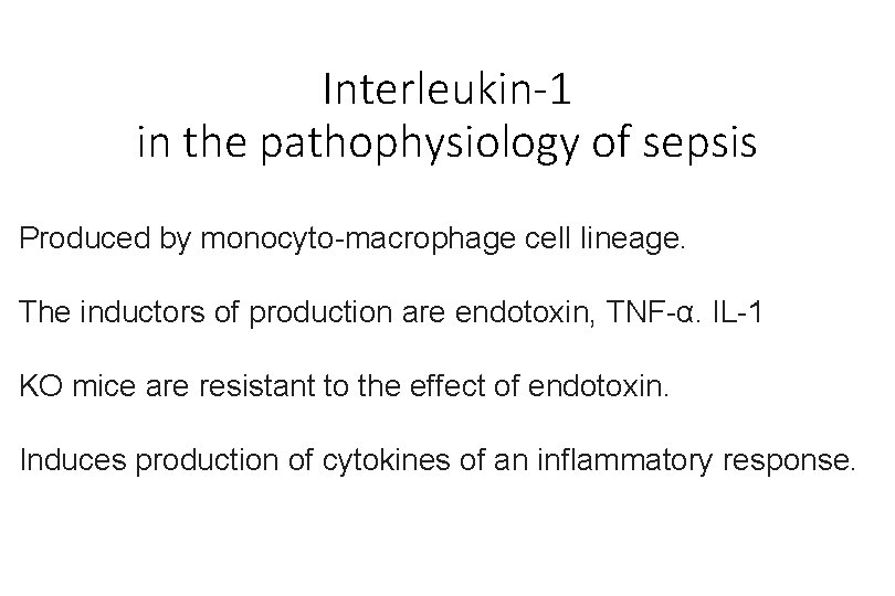 Interleukin-1 in the pathophysiology of sepsis Produced by monocyto-macrophage cell lineage. The inductors of