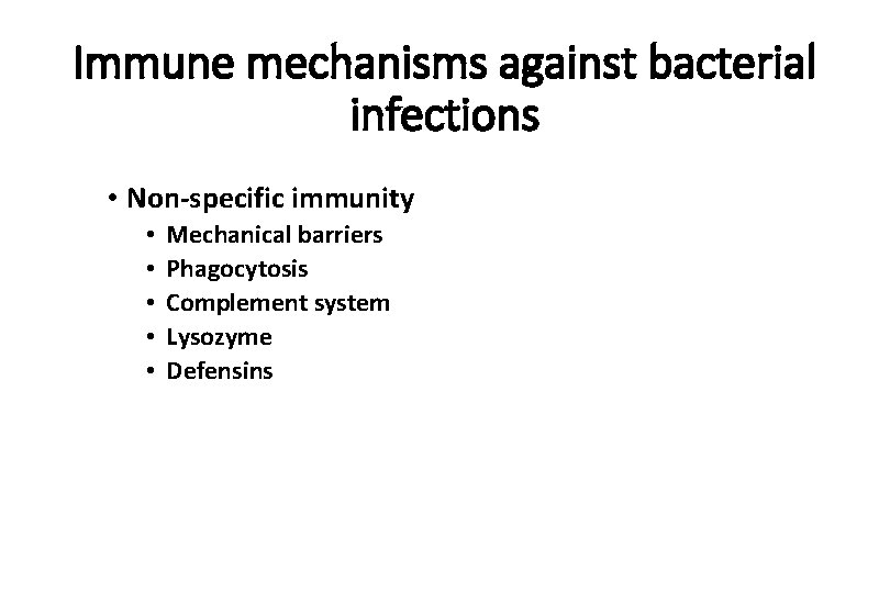 Immune mechanisms against bacterial infections • Non-specific immunity • • • Mechanical barriers Phagocytosis