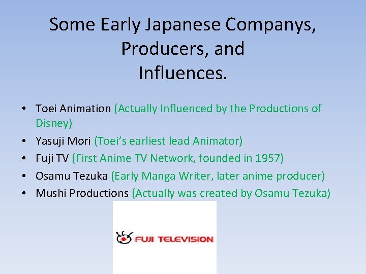 Some Early Japanese Companys, Producers, and Influences. • Toei Animation (Actually Influenced by the
