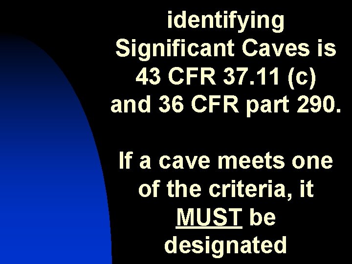 identifying Significant Caves is 43 CFR 37. 11 (c) and 36 CFR part 290.