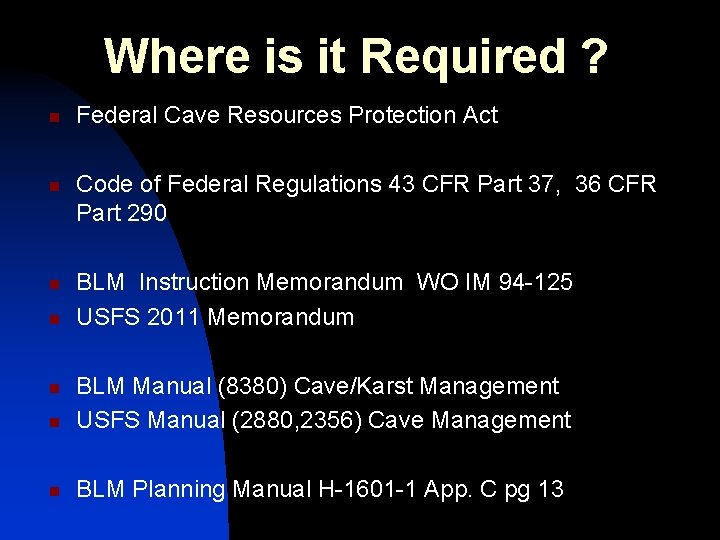 Where is it Required ? n n Federal Cave Resources Protection Act Code of