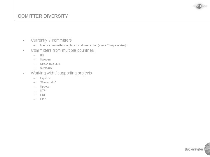 COMITTER DIVERSITY • Currently 7 committers – • Committers from multiple countries – –