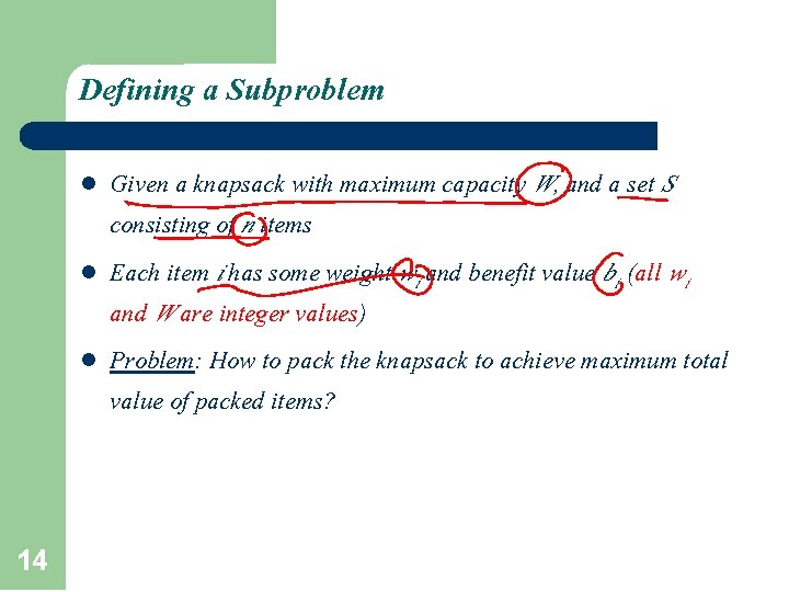 Defining a Subproblem 14 l Given a knapsack with maximum capacity W, and a